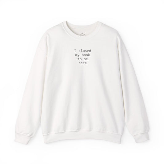 ''I Closed My Book to Be Here'' Cosy Sweatshirt